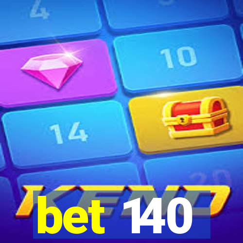 bet 140